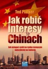 Okładka książki Jak robić interesy w Chinach Ted Plafker