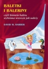 Baletki i baleriny czyli Historia baletu wyłożona wreszcie jak należy.