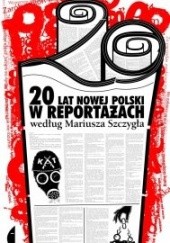 Okładka książki 20 lat nowej Polski w reportażach według Mariusza Szczygła Mariusz Szczygieł