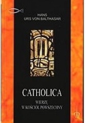 Okładka książki Catholica: Wierzę w kościół powszechny Hans Urs von Balthasar