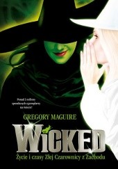 Okładka książki Wicked. Życie i czasy Złej Czarownicy z Zachodu Gregory Maguire