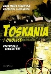 Okładka książki TOSKANIA I OKOLICE Przewodnik subiektywny Anna Maria Goławska, Grzegorz Lindenberg
