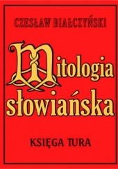 Okładka książki Księga Tura. Mitologia słowiańska Czesław Białczyński