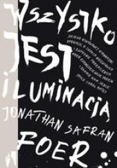 Okładka książki Wszystko jest iluminacją Jonathan Safran Foer