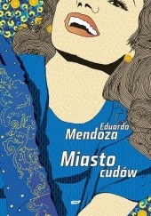 Okładka książki Miasto cudów Eduardo Mendoza