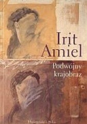 Okładka książki Podwójny krajobraz Irit Amiel