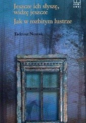 Okładka książki Jeszcze ich słyszę, widzę jeszcze; Jak w rozbitym lustrze Tadeusz Nowak