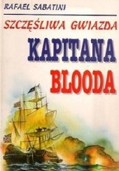 Okładka książki Szczęśliwa Gwiazda Kapitana Blooda Rafael Sabatini