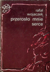 Okładka książki Przerosło mnie serce Rafał Wojaczek