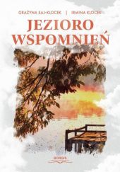 Okładka książki Jezioro wspomnień Irmina Klocek, Grażyna Saj-Klocek