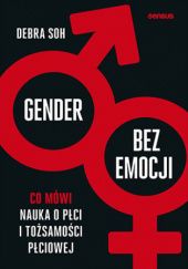 Okładka książki Gender bez emocji. Co mówi nauka o płci i tożsamości płciowej Debra Soh