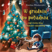 Okładka książki W grudniu po południu, czyli trochę inny kalendarz adwentowy Ewelina Włodarczyk