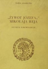 Okładka książki "Żywot Józefa..." Mikołaja Reja. Studium porównawcze Maria Adamczyk