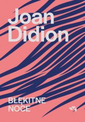 Okładka książki Błękitne noce Joan Didion