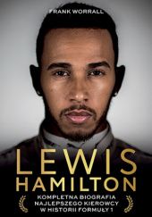 Okładka książki Lewis Hamilton. Kompletna biografia najlepszego kierowcy w historii Formuły 1 Frank Worrall