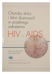 Okładka książki Choroby skóry i błon śluzowych w przebiegu zakażenia HIV i AIDS Sławomir Majewski (dermatolog), Iwona Rudnicka