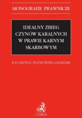 Okładka książki Idealny zbieg czynów karalnych w prawie karnym skarbowym Katarzyna Piątkowska-Zagiczek