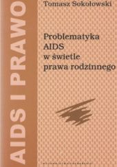 Okładka książki Problematyka AIDS w świetle prawa rodzinnego Tomasz Sokołowski