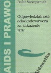 Okładka książki Odpowiedzialność odszkodowawcza za zakażenie HIV Rafał Szczepaniak