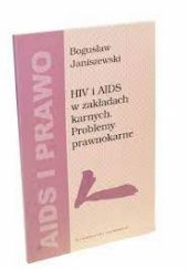 Okładka książki HIV i AIDS w zakładach karnych. Problemy prawnokarne Bogusław Janiszewski