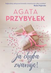 Okładka książki Ja chyba zwariuję! Agata Przybyłek