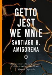 Okładka książki Getto jest we mnie Santiago H. Amigorena