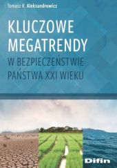 Okładka książki Kluczowe megatrendy w bezpieczeństwie państwa XXI wieku Tomasz R. Aleksandrowicz