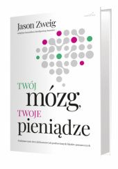 Okładka książki Twój mózg, Twoje pieniądze Jason Zweig
