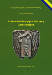 Okładka książki Szkoła Podchorążych Piechoty: Zarys historii Jerzy Dąbrowski