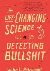 Okładka książki The Life-Changing Science of Detecting Bullshit John V. Petrocelli