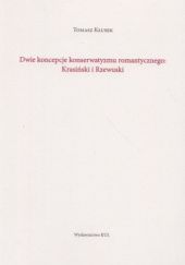 Okładka książki Dwie koncepcje konserwatyzmu romantycznego: Krasiński i Rzewuski Tomasz Kłusek