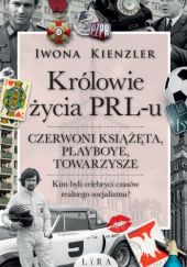 Okładka książki Królowie życia PRL-u. Czerwoni książęta, playboye, towarzysze Iwona Kienzler