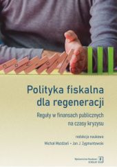 Okładka książki Polityka fiskalna dla regeneracji. Reguły w finansach publicznych na czasy kryzysu Michał Możdżeń, Jan J. Zygmuntowski