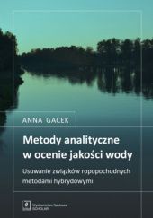 Okładka książki Metody analityczne w ocenie jakości wody. Usuwanie związków ropopochodnych metodami hybrydowymi Anna Gacek
