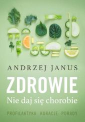 Okładka książki Zdrowie. Nie daj się chorobie Andrzej Janus