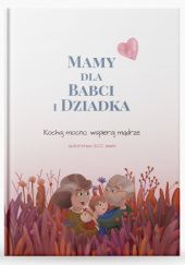 Okładka książki Mamy dla Babci i Dziadka 1200 kobiet, Barbara Falenta oraz 1200 kobiet