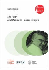 Okładka książki Sam jeden. Józef Mackiewicz – pisarz i publicysta Kazimierz Maciąg