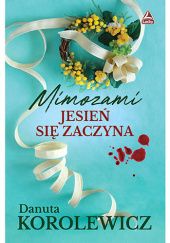 Okładka książki Mimozami jesień się zaczyna Danuta Korolewicz
