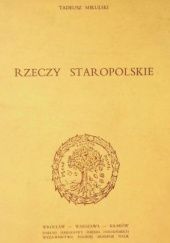 Okładka książki Rzeczy staropolskie Tadeusz Mikulski