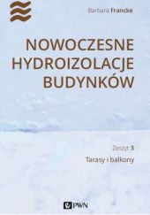 Okładka książki Nowoczesne hydroizolacje budynków. Tarasy i balkony Barbara Francke