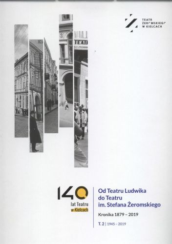 Od Teatru Ludwika do Teatru im. Stefana Żeromskiego : kronika 1945-2019 chomikuj pdf