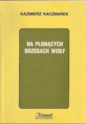 Okładka książki Na płonących brzegach Wisły: Z problematyki Powstania Warszawskiego Kazimierz Kaczmarek