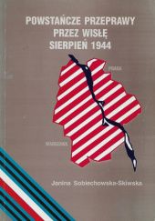 Okładka książki Powstańcze przeprawy przez Wisłę: Sierpień 1944 Janina Sobiechowska-Skiwska