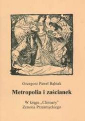 Metropolia i zaścianek: W kręgu „Chimery” Zenona Przesmyckiego