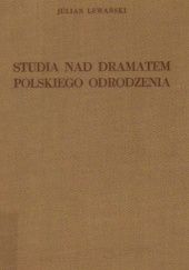 Okładka książki Studia nad dramatem polskiego Odrodzenia Julian Lewański