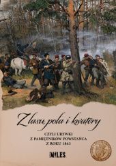 Okładka książki Z lasu, pola i kwatery czyli urywki z pamiętników powstańca z roku 1863 autor nieznany