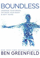 Okładka książki Boundless: Upgrade Your Brain, Optimize Your Body & Defy Aging Ben Greenfield