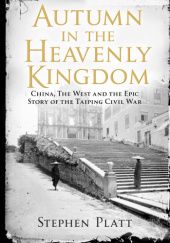 Okładka książki Autumn in the Heavenly Kingdom: China, The West and the Epic Story of the Taiping Civil War Stephen R. Platt