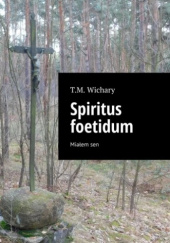Okładka książki Spiritus foetidum T.M. Wichary