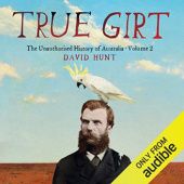 Okładka książki True Girt. The Unauthorised History of Australia, Volume 2 David Hunt